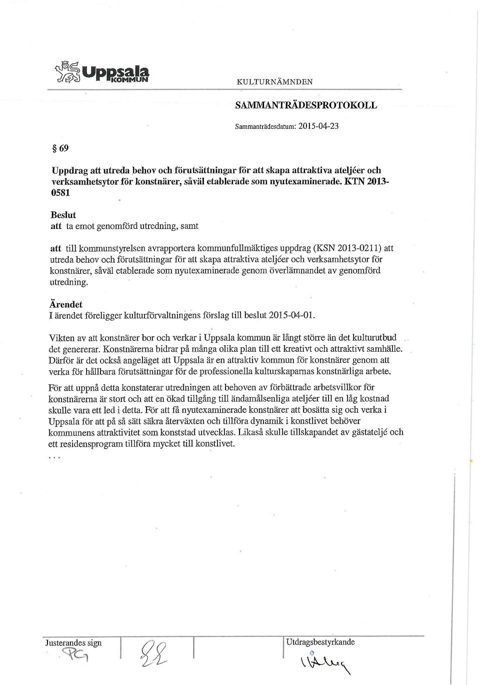 KTN 2013-0581 Beslut att ta emot genomförd utredning, samt att till kommunstyrelsen avrapportera kommunfullmäktiges uppdrag (KSN 2013-0211) att utreda behov och förutsättningar för att skapa