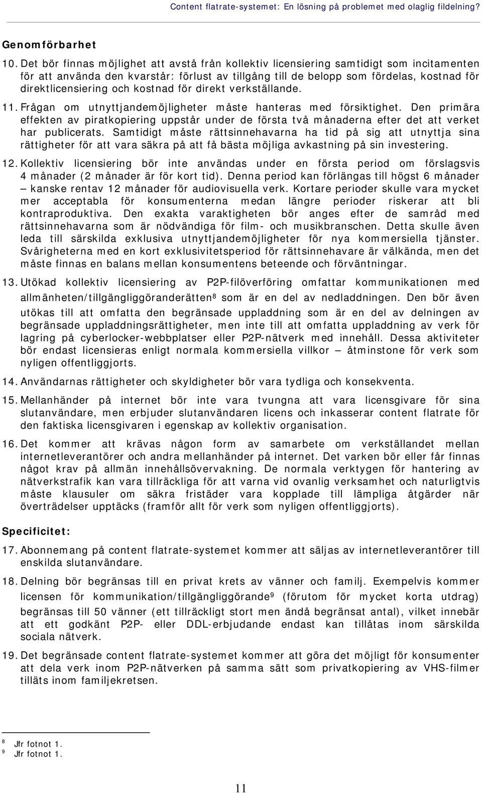 och kostnad för direkt verkställande. 11. Frågan om utnyttjandemöjligheter måste hanteras med försiktighet.