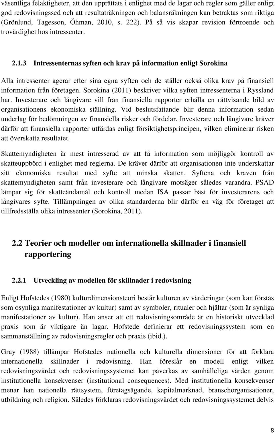 , s. 222). På så vis skapar revision förtroende och trovärdighet hos intressenter. 2.1.