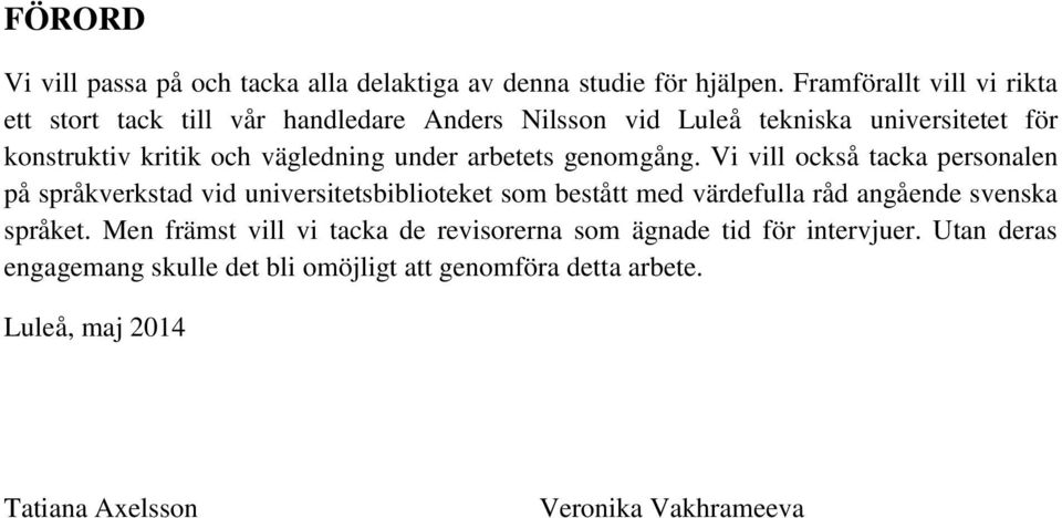 vägledning under arbetets genomgång.