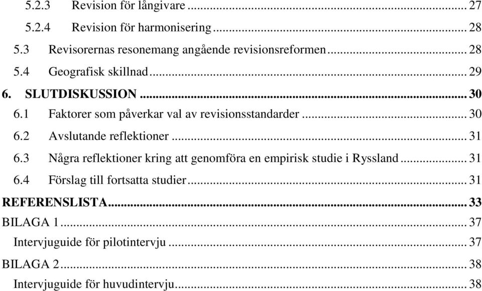 .. 31 6.3 Några reflektioner kring att genomföra en empirisk studie i Ryssland... 31 6.4 Förslag till fortsatta studier.