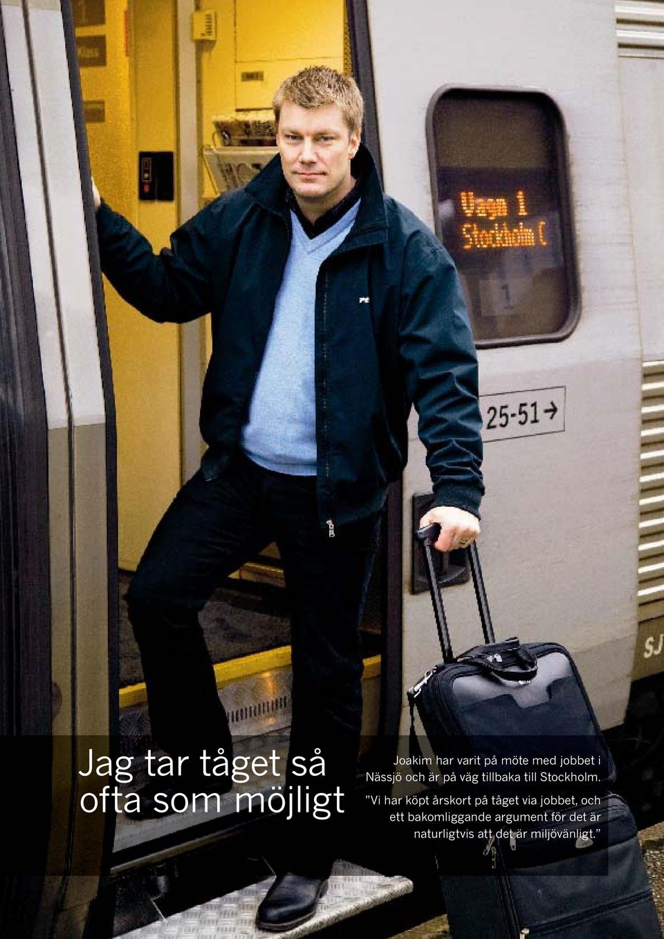 Vi har köpt årskort på tåget via jobbet, och ett bakomliggande