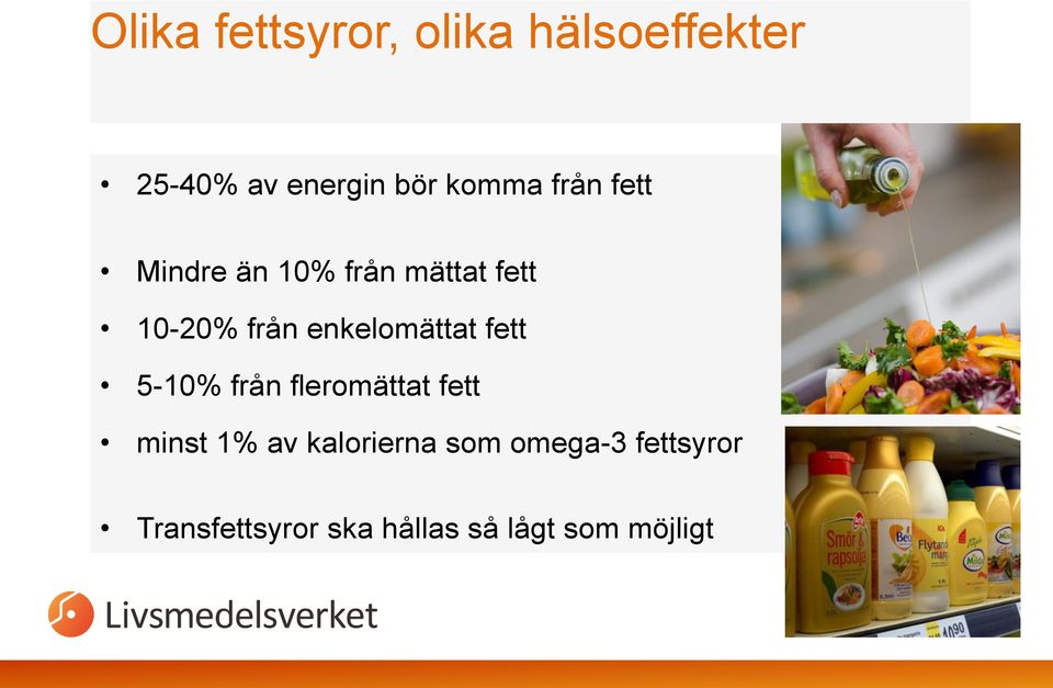 enkelomättat fett 5-10% från fleromättat fett minst 1% av