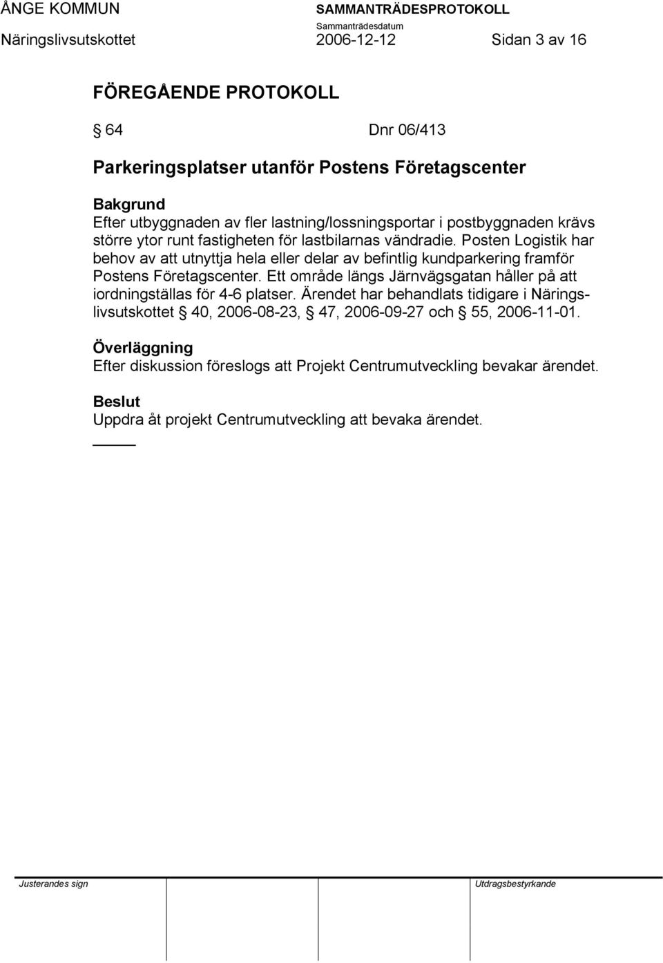 Posten Logistik har behov av att utnyttja hela eller delar av befintlig kundparkering framför Postens Företagscenter.