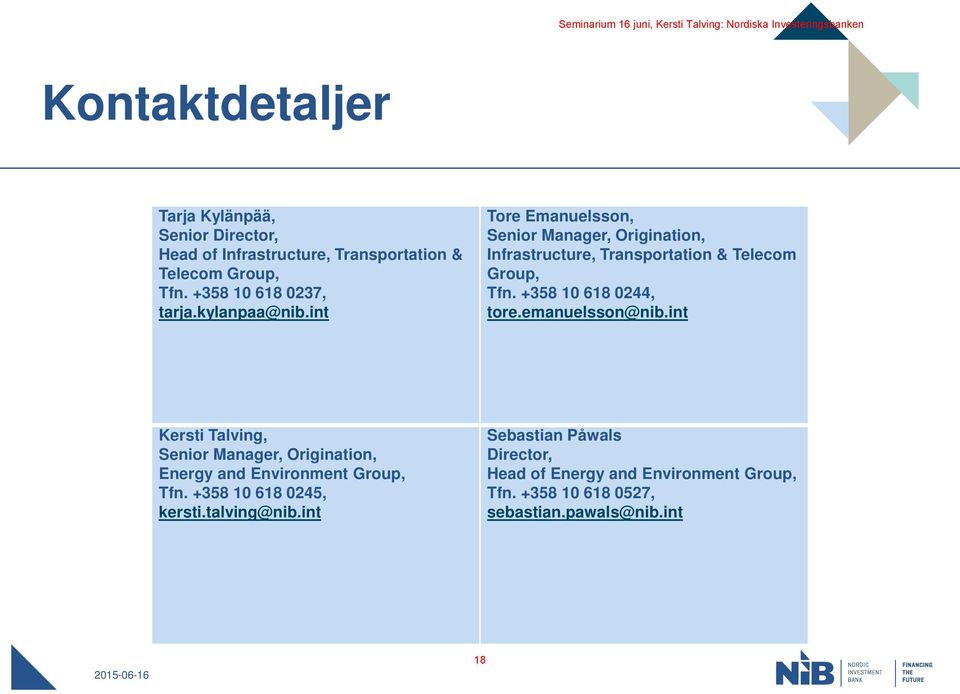 int Tore Emanuelsson, Senior Manager, Origination, Infrastructure, Transportation & Telecom Group, Tfn. +358 10 618 0244, tore.