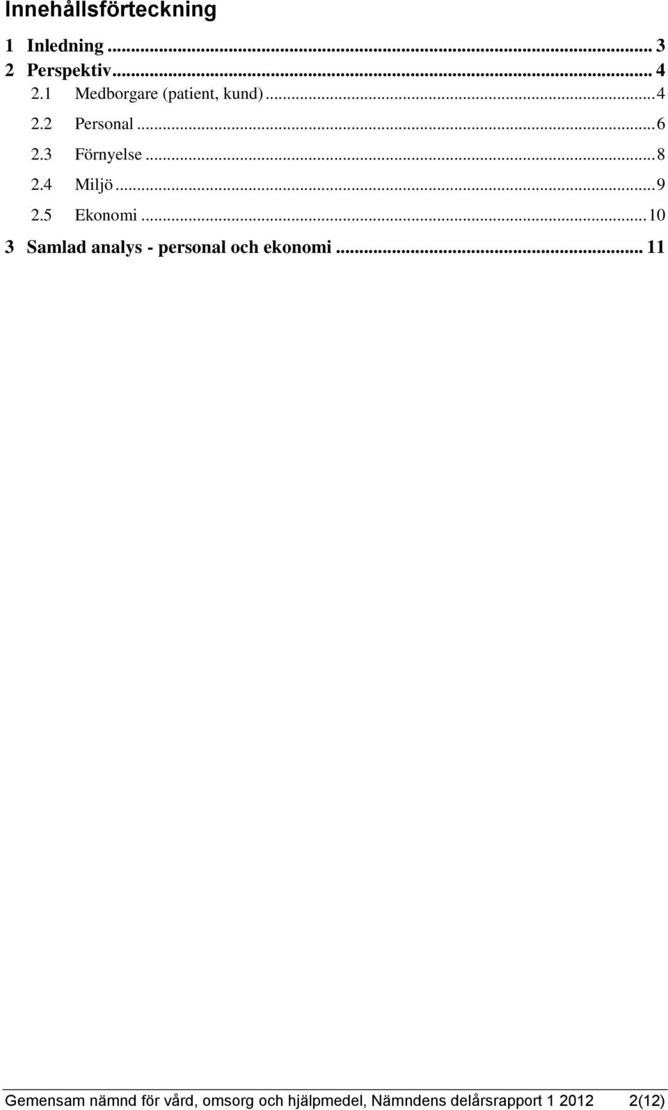 4 Miljö... 9 2.5 Ekonomi... 10 3 Samlad analys - personal och ekonomi.