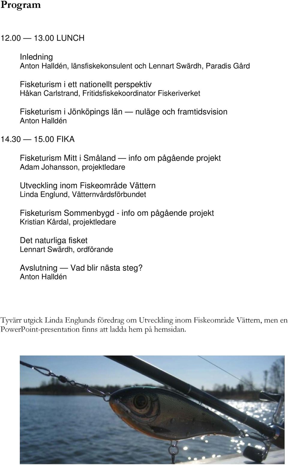 Fisketurism i Jönköpings län nuläge och framtidsvision Anton Halldén 14.30 15.