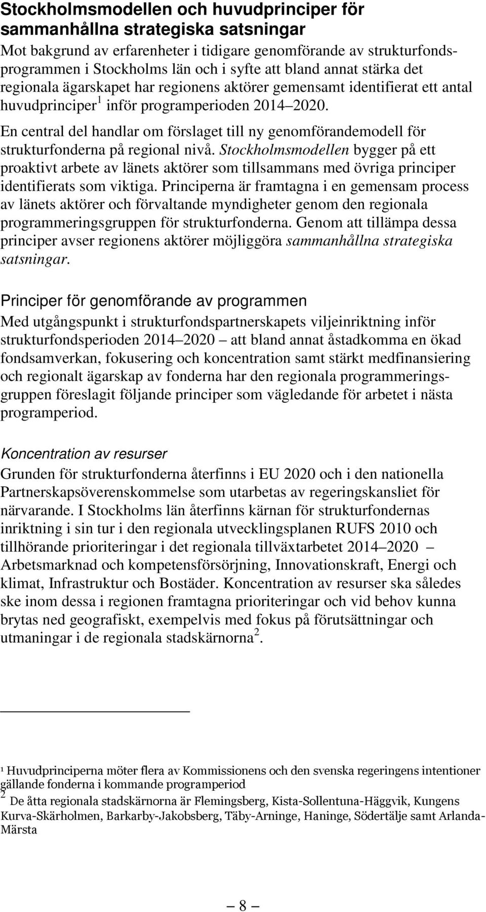 En central del handlar om förslaget till ny genomförandemodell för strukturfonderna på regional nivå.