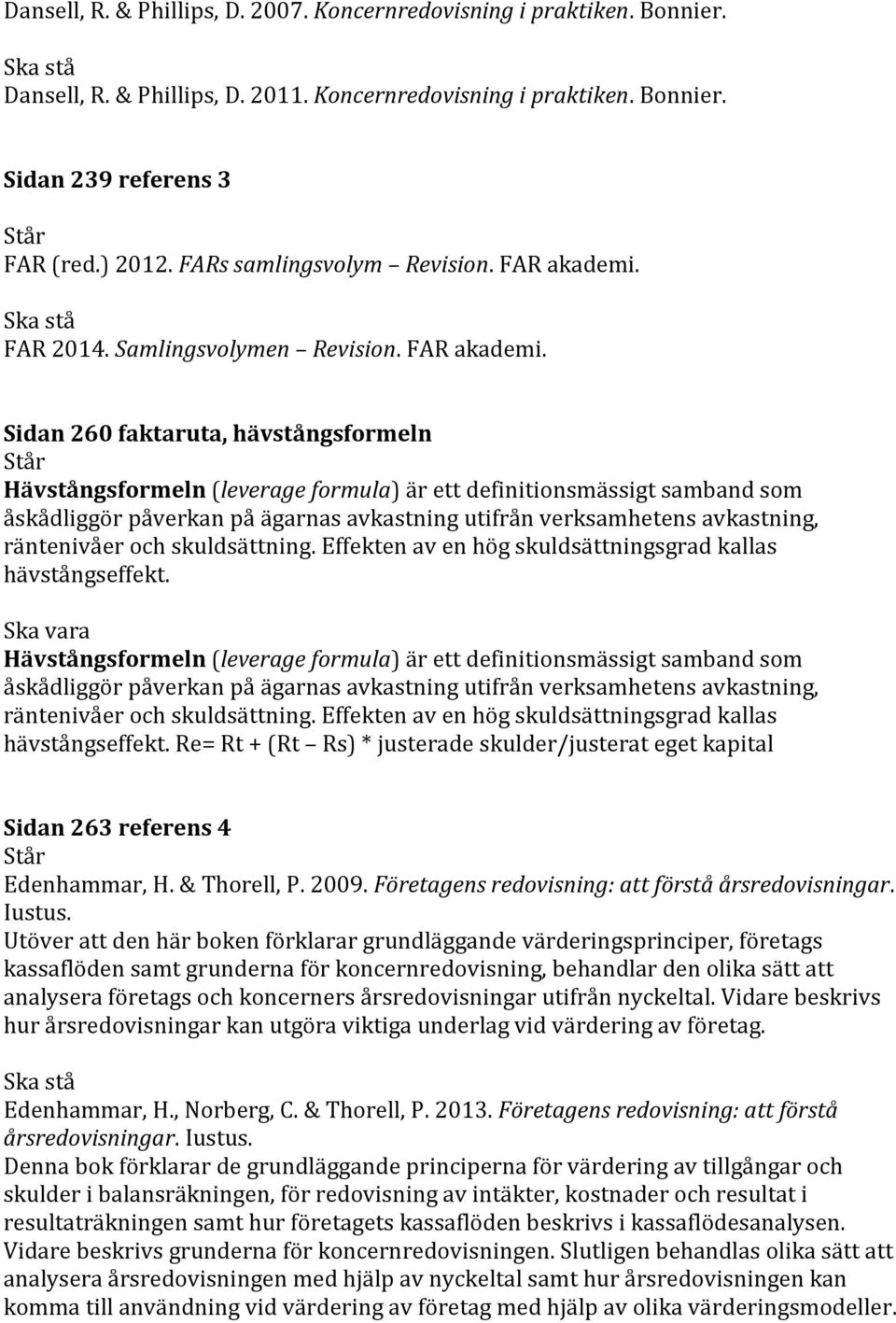 FAR 2014. Samlingsvolymen Revision. FAR akademi.