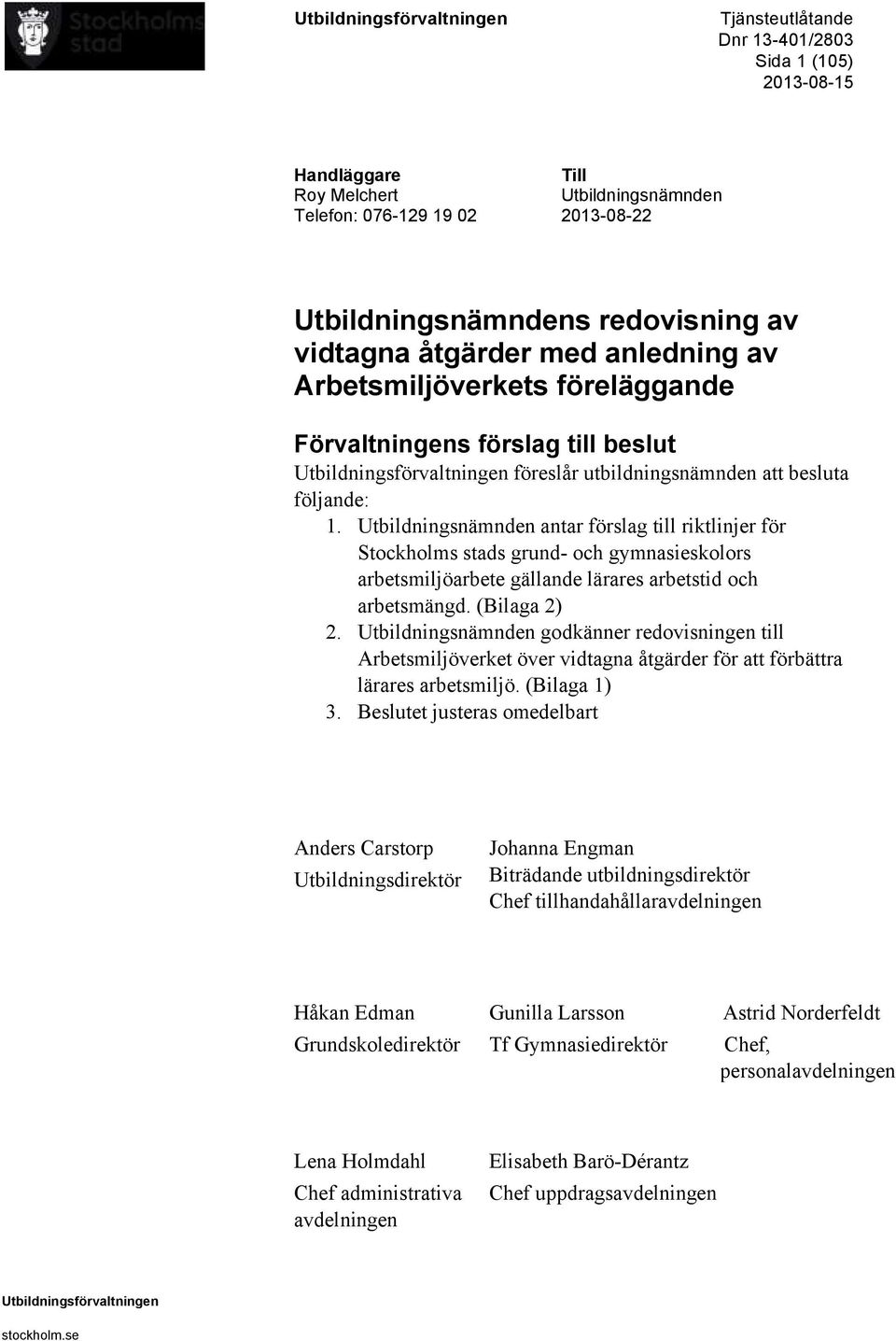 Utbildningsnämnden antar förslag till riktlinjer för Stockholms stads grund- och gymnasieskolors arbetsmiljöarbete gällande lärares arbetstid och arbetsmängd. (Bilaga 2) 2.