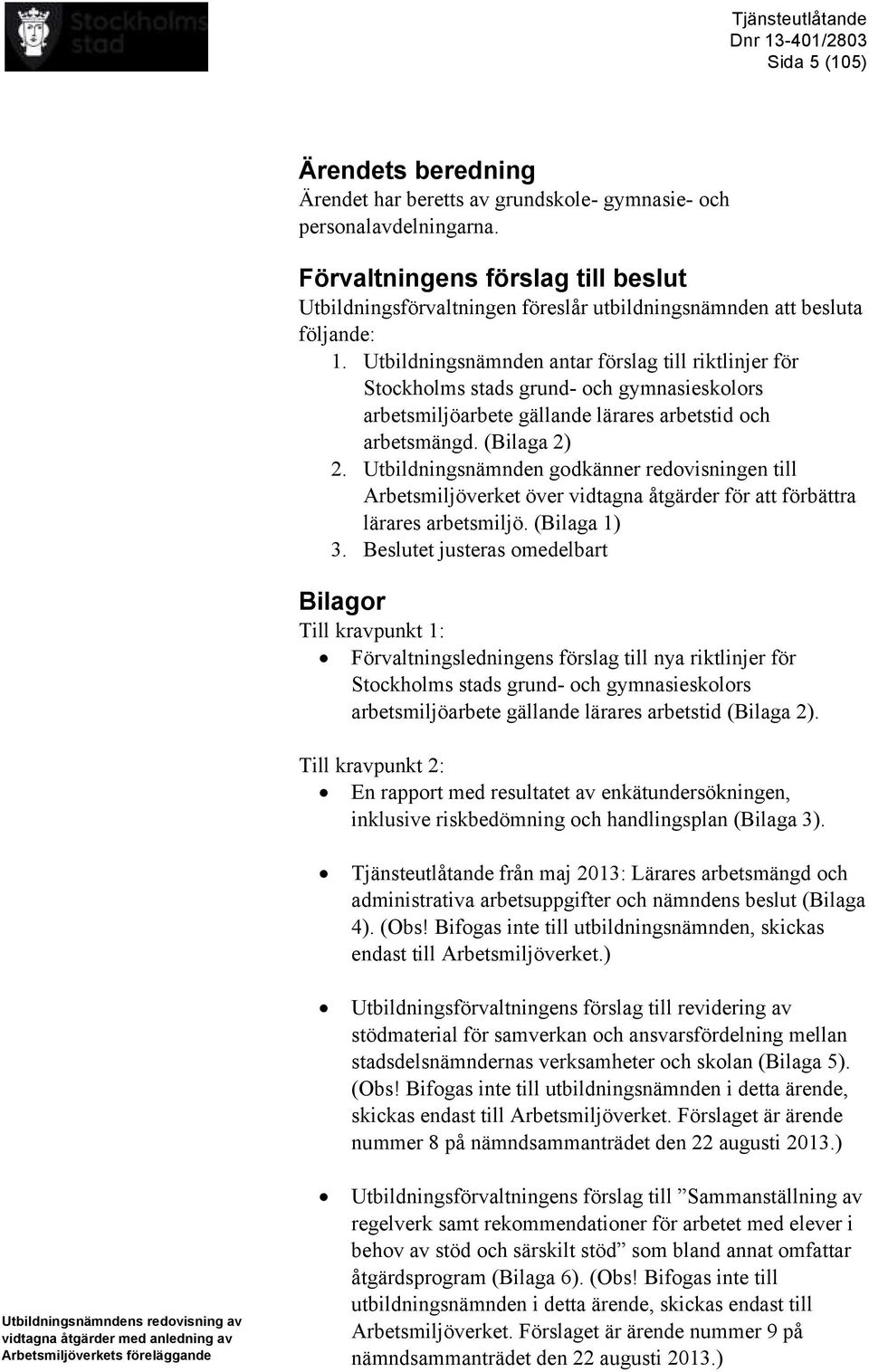 Utbildningsnämnden antar förslag till riktlinjer för Stockholms stads grund- och gymnasieskolors arbetsmiljöarbete gällande lärares arbetstid och arbetsmängd. (Bilaga 2) 2.