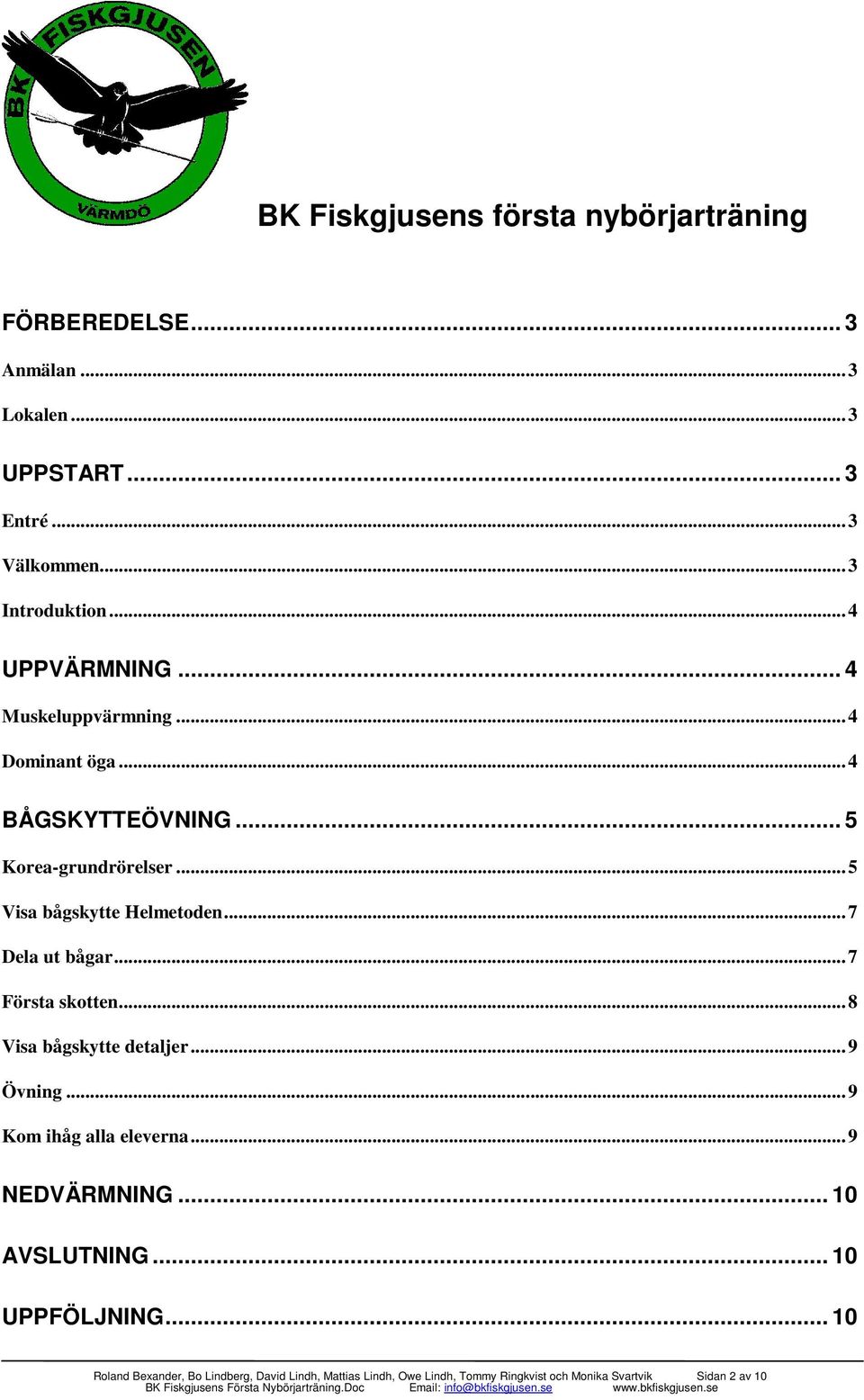 ..7 Dela ut bågar...7 Första skotten...8 Visa bågskytte detaljer...9 Övning...9 Kom ihåg alla eleverna...9 NEDVÄRMNING.