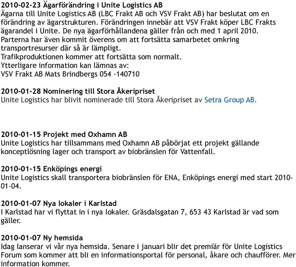 Parterna har även kommit överens om att fortsätta samarbetet omkring transportresurser där så är lämpligt. Trafikproduktionen kommer att fortsätta som normalt.