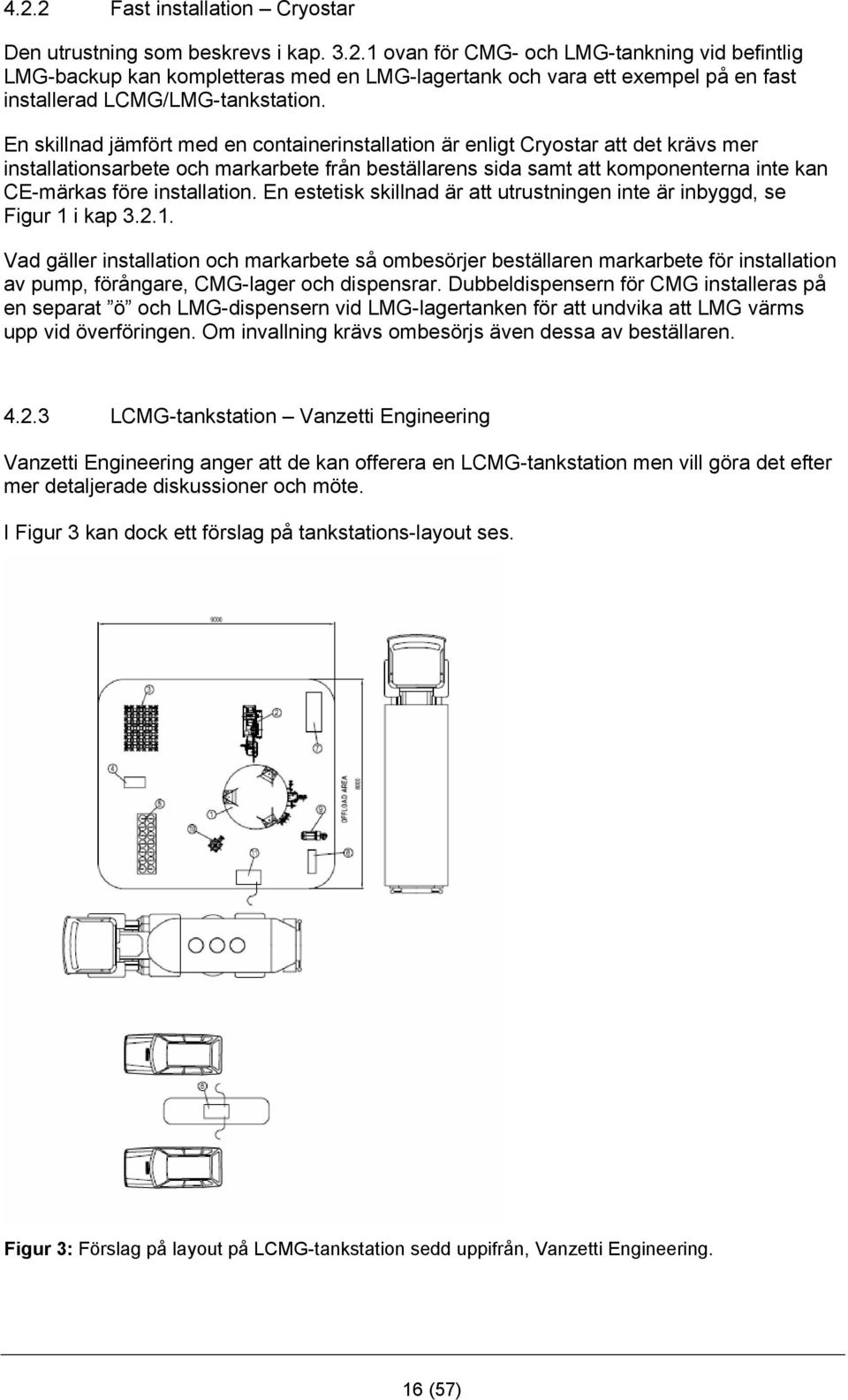 installation. En estetisk skillnad är att utrustningen inte är inbyggd, se Figur 1 