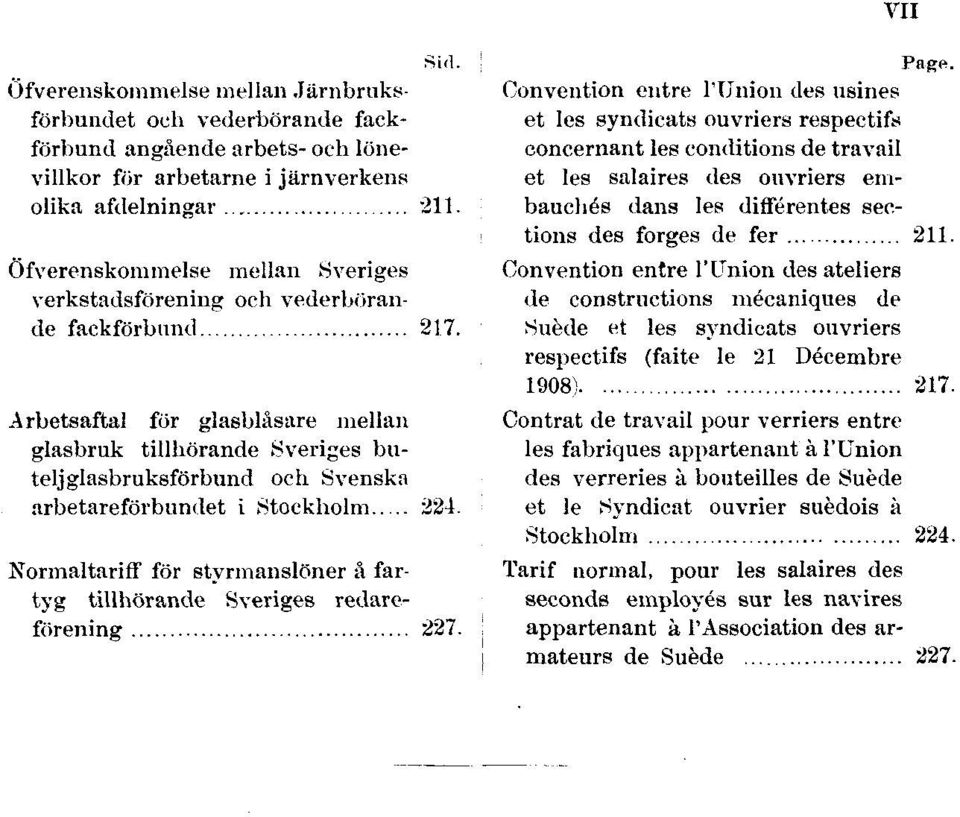 Arbetsaftal för glasblåsare mellan glasbruk tillhörande Sveriges buteljglasbruksförbund och Svenska arbetareförbundet i Stockholm 224.