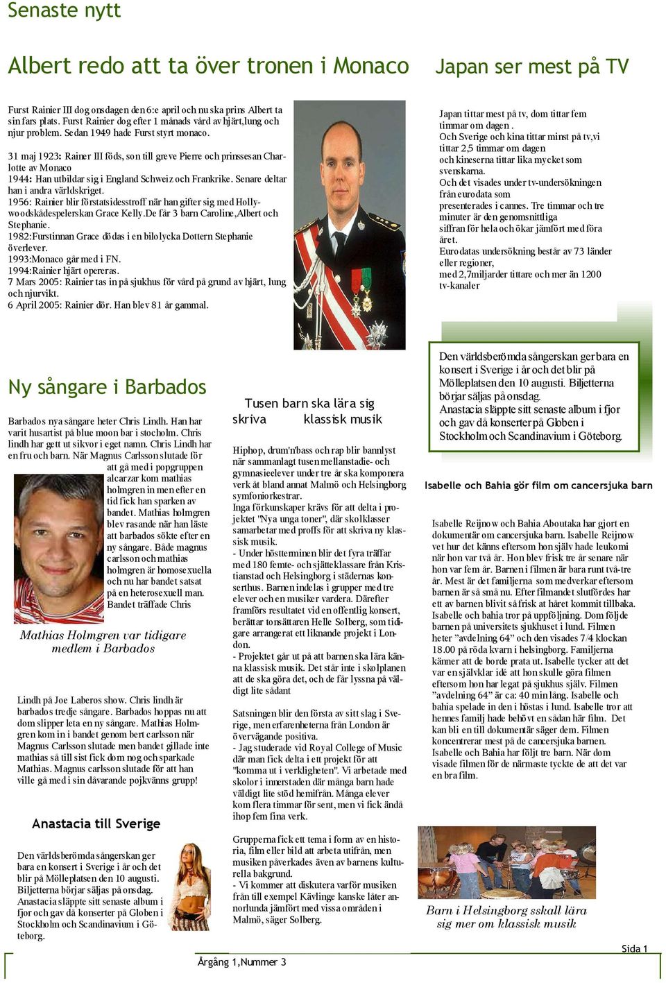 31 maj 1923: Rainer III föds, son till greve Pierre och prinssesan Charlotte av Monaco 1944: Han utbildar sig i England Schweiz och Frankrike. Senare deltar han i andra världskriget.