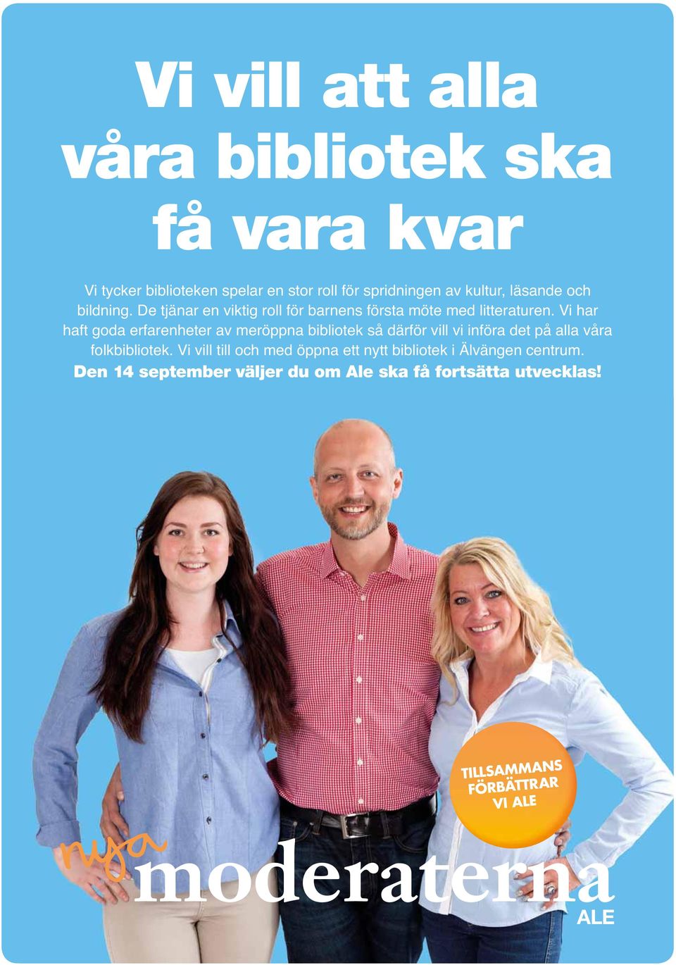 Vi har haft goda erfarenheter av meröppna bibliotek så därför vill vi införa det på alla våra folkbibliotek.