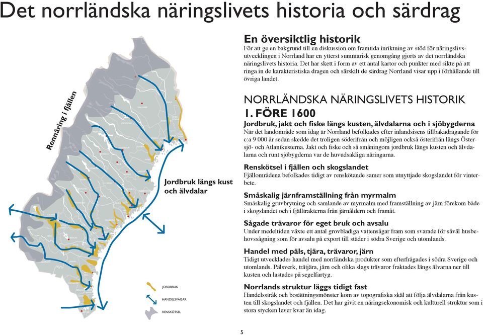 Det har skett i form av ett antal kartor och punkter med sikte på att ringa in de karakteristiska dragen och särskilt de särdrag Norrland visar upp i förhållande till övriga landet.