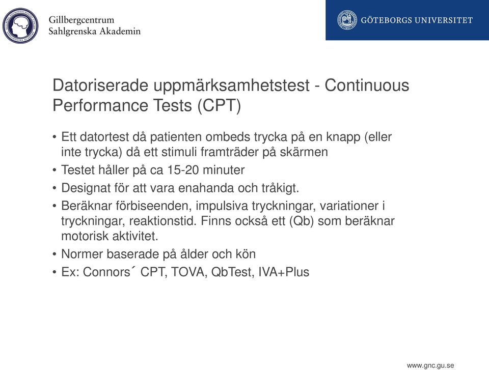 vara enahanda och tråkigt. Beräknar förbiseenden, impulsiva tryckningar, variationer i tryckningar, reaktionstid.