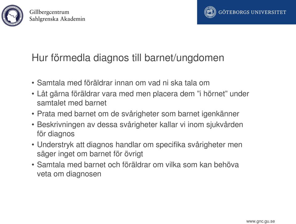 Beskrivningen av dessa svårigheter kallar vi inom sjukvården för diagnos Understryk att diagnos handlar om specifika