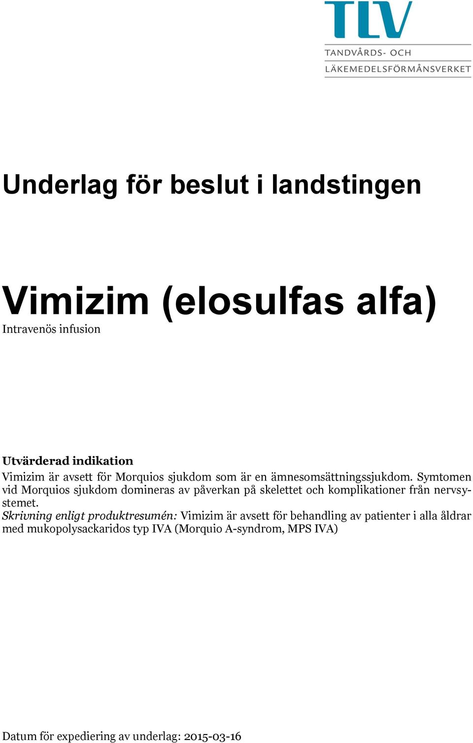 Symtomen vid Morquios sjukdom domineras av påverkan på skelettet och komplikationer från nervsystemet.