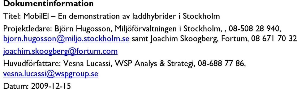 se samt Joachim Skoogberg, Fortum, 08 671 70 32 joachim.skoogberg@fortum.