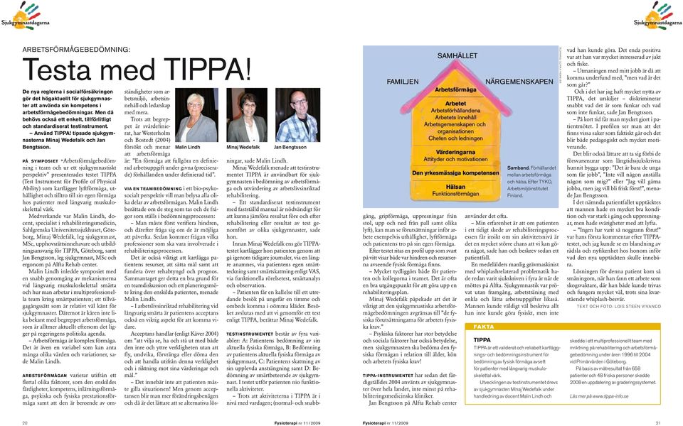 På symposiet Arbetsförmågebedömning i team och ur ett sjukgymnastiskt perspektiv presenterades testet TIPPA (Test Instrument för Profile of Physical Ability) som kartlägger lyftförmåga, uthållighet