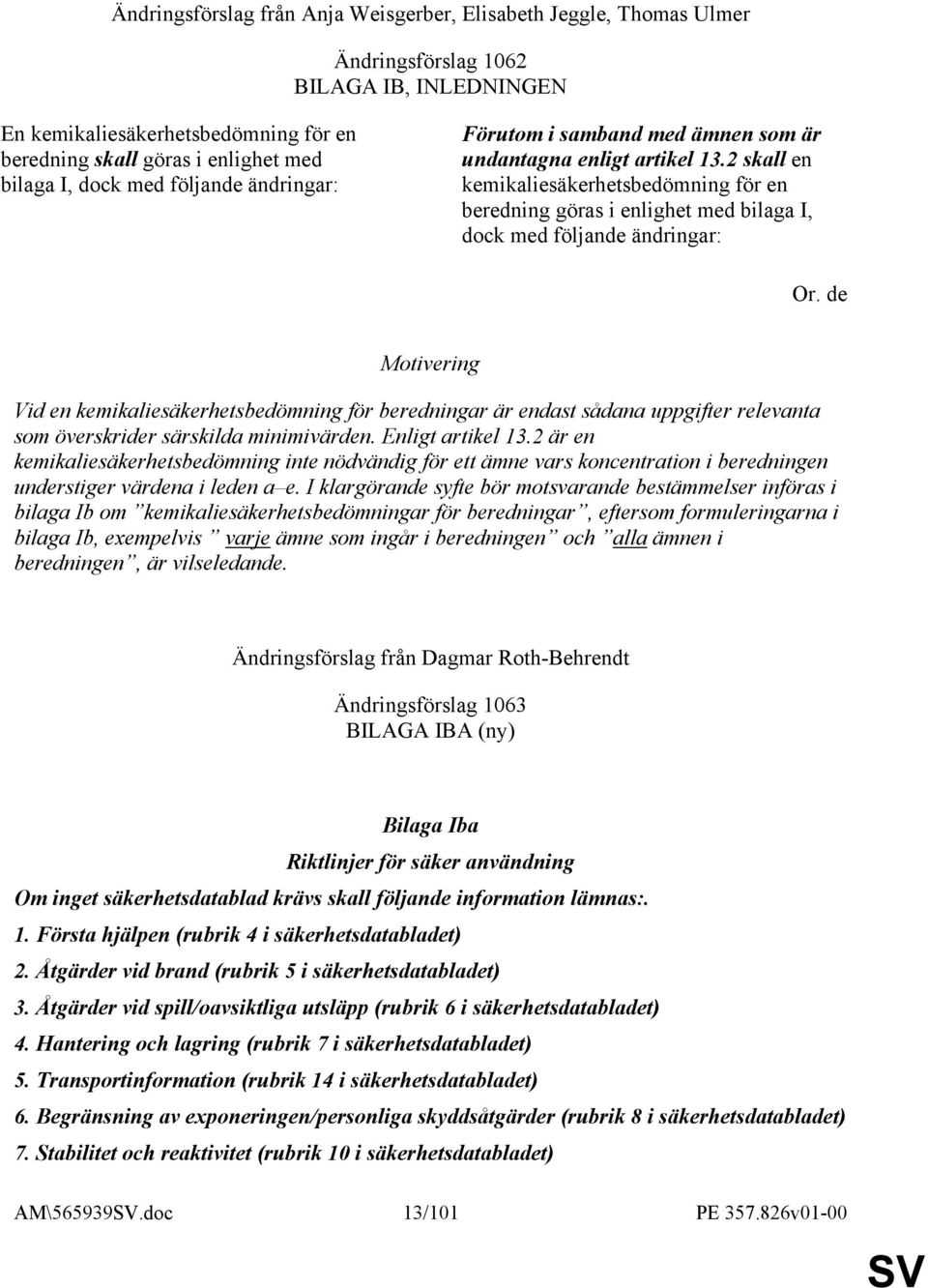 2 skall en kemikaliesäkerhetsbedömning för en beredning göras i enlighet med bilaga I, dock med följande ändringar: Or.