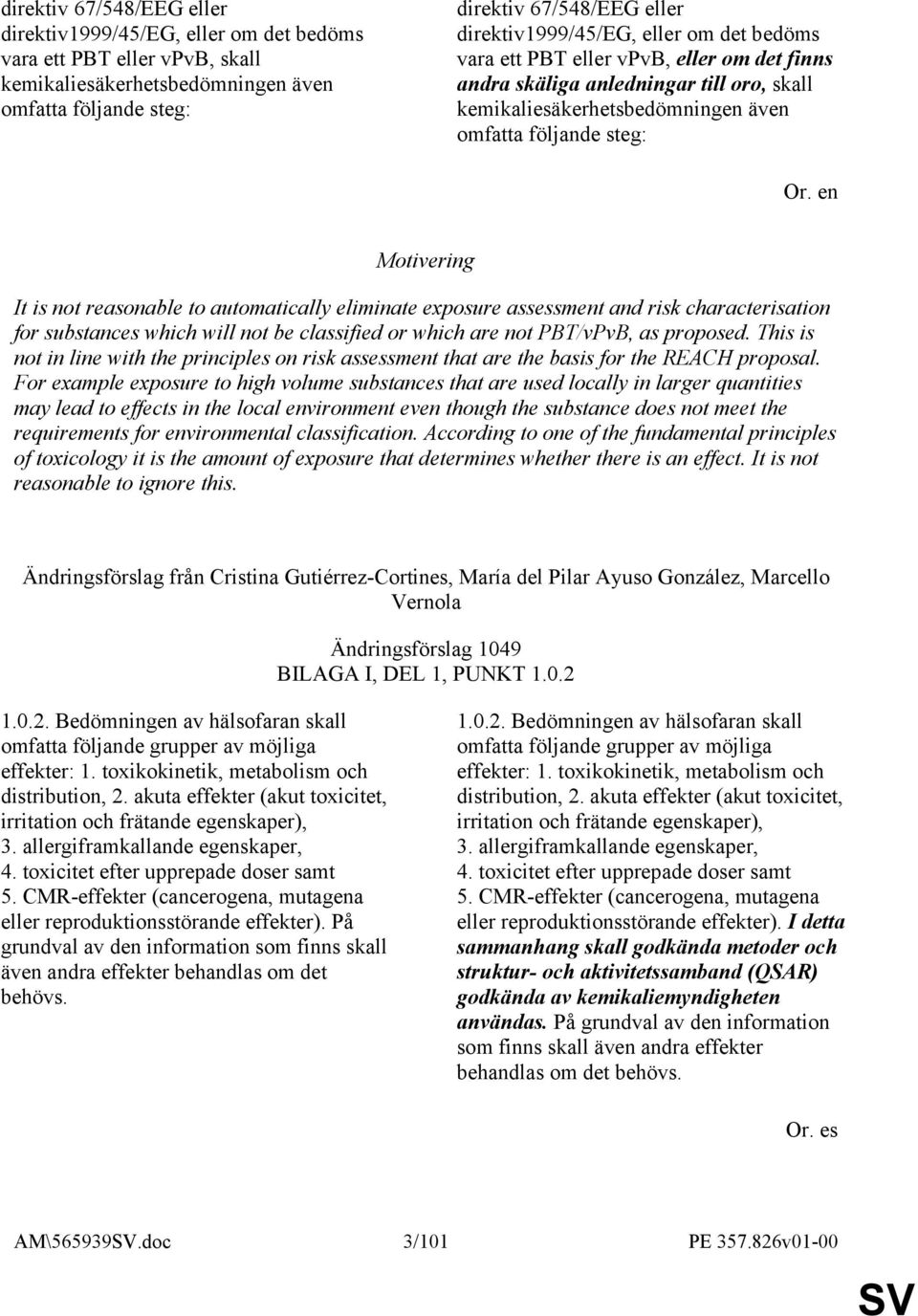 reasonable to automatically eliminate exposure assessment and risk characterisation for substances which will not be classified or which are not PBT/vPvB, as proposed.