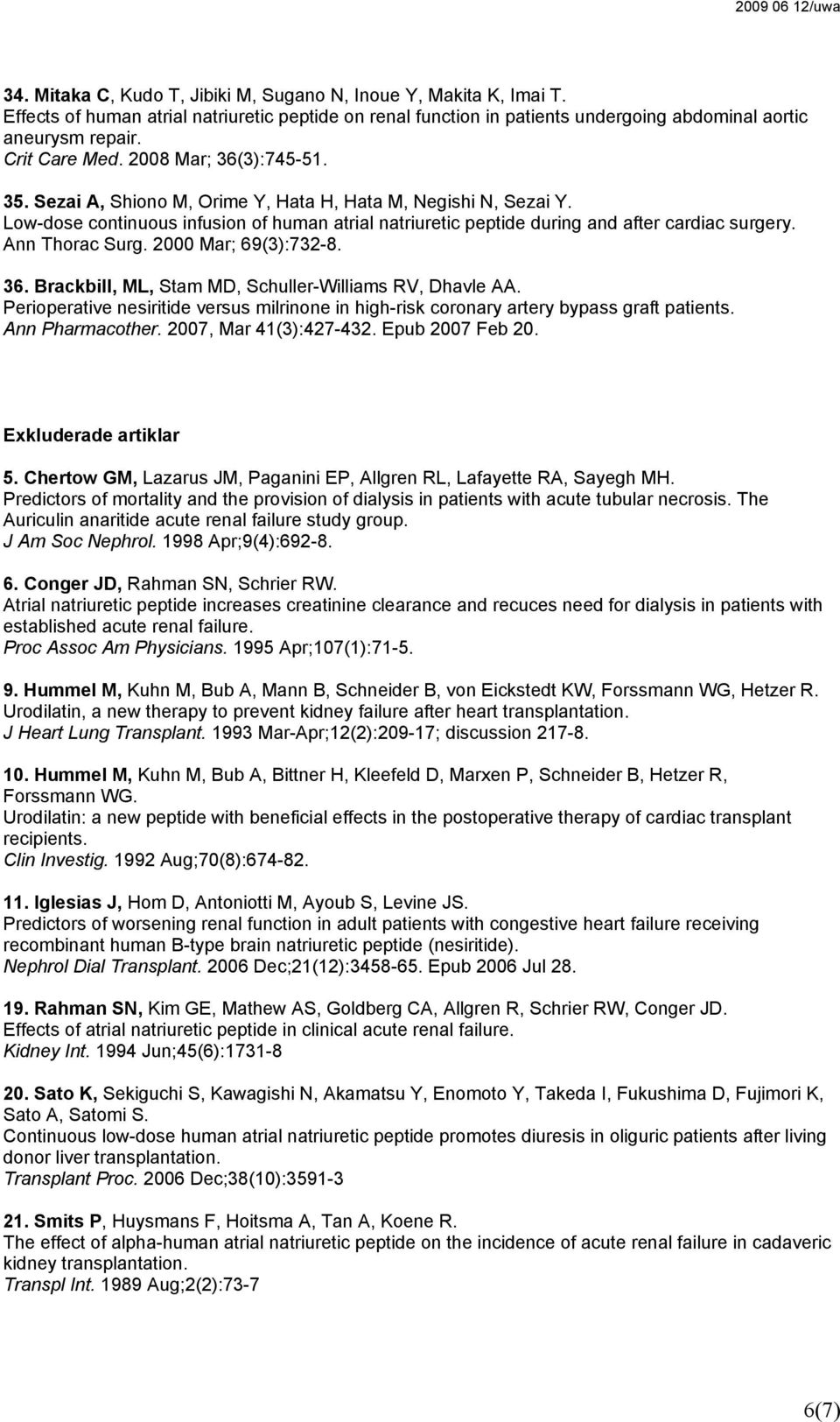 Low-dose continuous infusion of human atrial natriuretic peptide during and after cardiac surgery. Ann Thorac Surg. 2000 Mar; 69(3):732-8. 36. Brackbill, ML, Stam MD, Schuller-Williams RV, Dhavle AA.