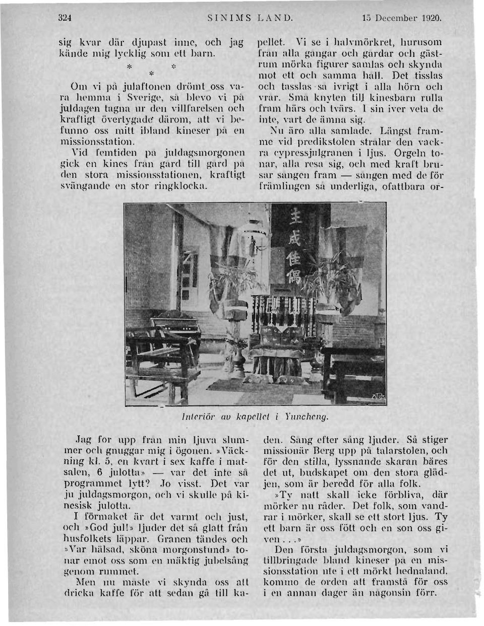 miss ionssta tion. Yid fl'liltiden pa juldagslllorgolh'n gick cn kines fran gard till gard pa dl~n stora missiollsstatiolh'n, kraftigt s\'iingande en stor ringklocka. L A N D. 15 December 1920.