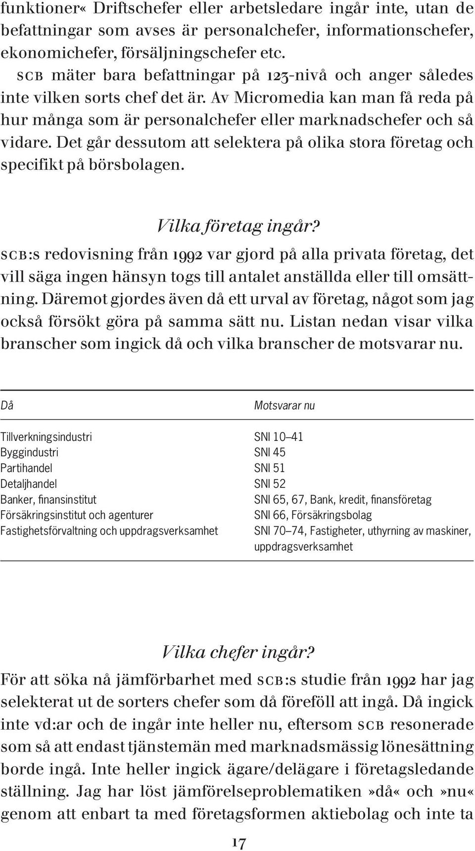 Det går dessutom att selektera på olika stora företag och specifikt på börsbolagen. Vilka företag ingår?