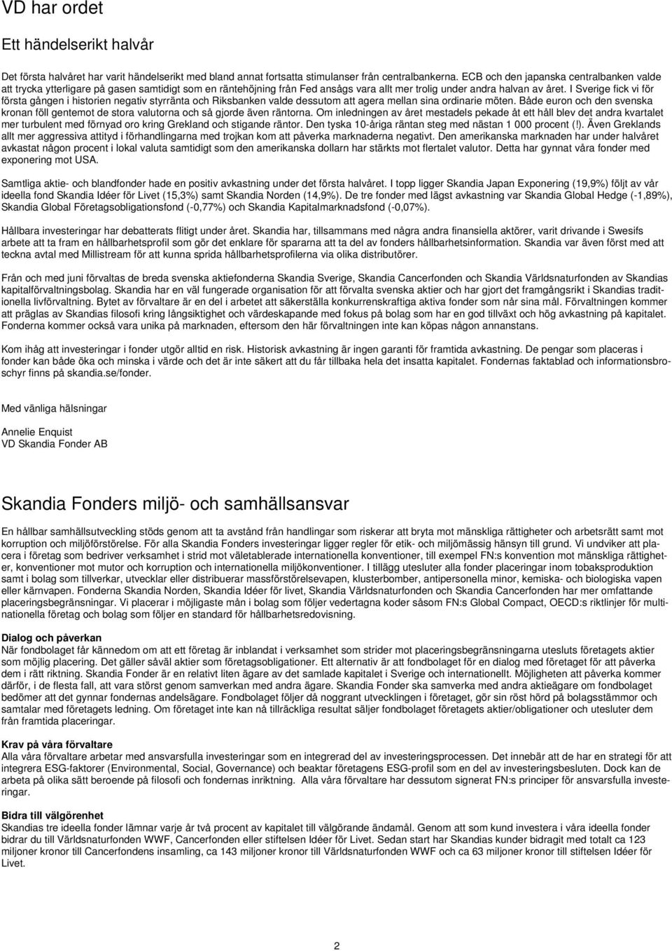 I Sverige fick vi för första gången i historien negativ styrränta och Riksbanken valde dessutom att agera mellan sina ordinarie möten.