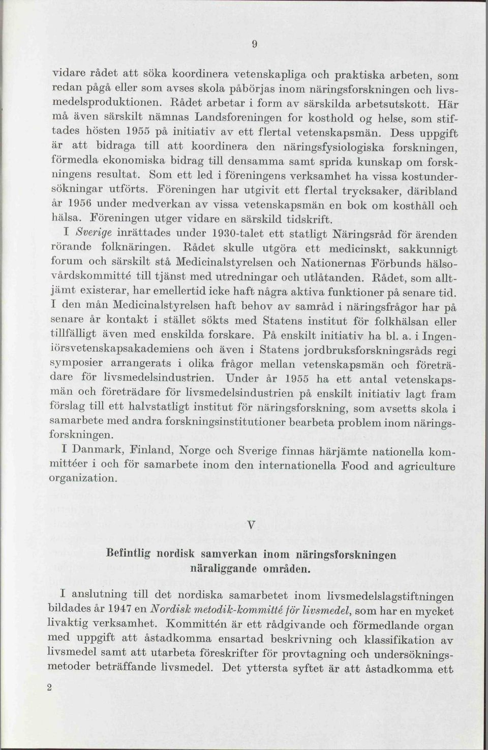 Dess uppgift är att bidraga till att koordinera den näringsfysiologiska forskningen, förmedla ekonomiska bidrag till densamma samt sprida kunskap om forskningens resultat.