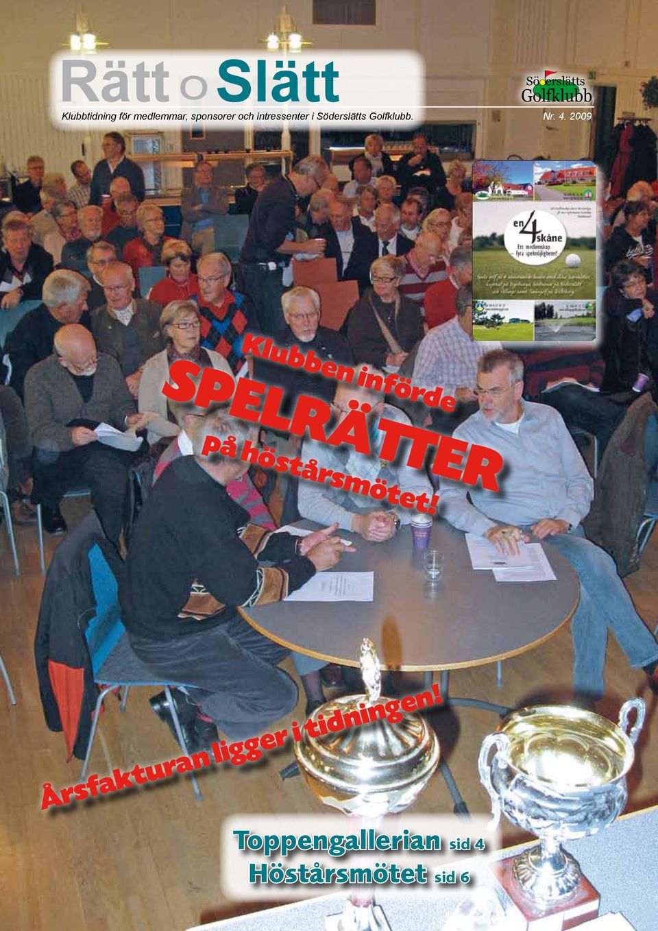 2009 Sö erslätts Golfklubb Klubben införde SPELRÄTTER på