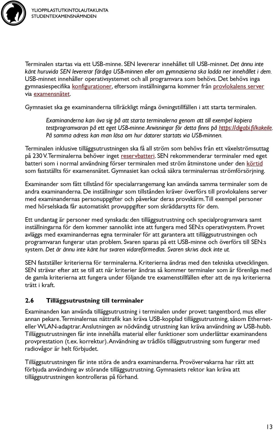 Gymnasiet ska ge erna tillräckligt många övningstillfällen i att starta terminalen.