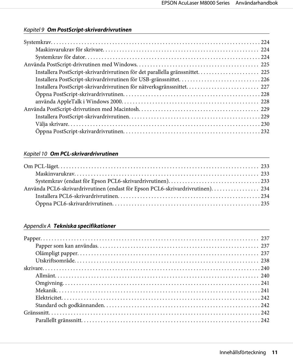 .. 226 Installera PostScript-skrivardrivrutinen för nätverksgränssnittet... 227 Öppna PostScript-skrivardrivrutinen... 228 använda AppleTalk i Windows 2000.