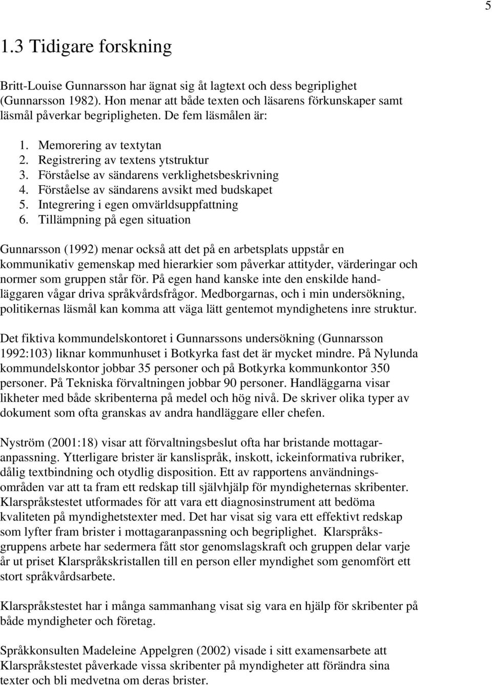 Förståelse av sändarens verklighetsbeskrivning 4. Förståelse av sändarens avsikt med budskapet 5. Integrering i egen omvärldsuppfattning 6.