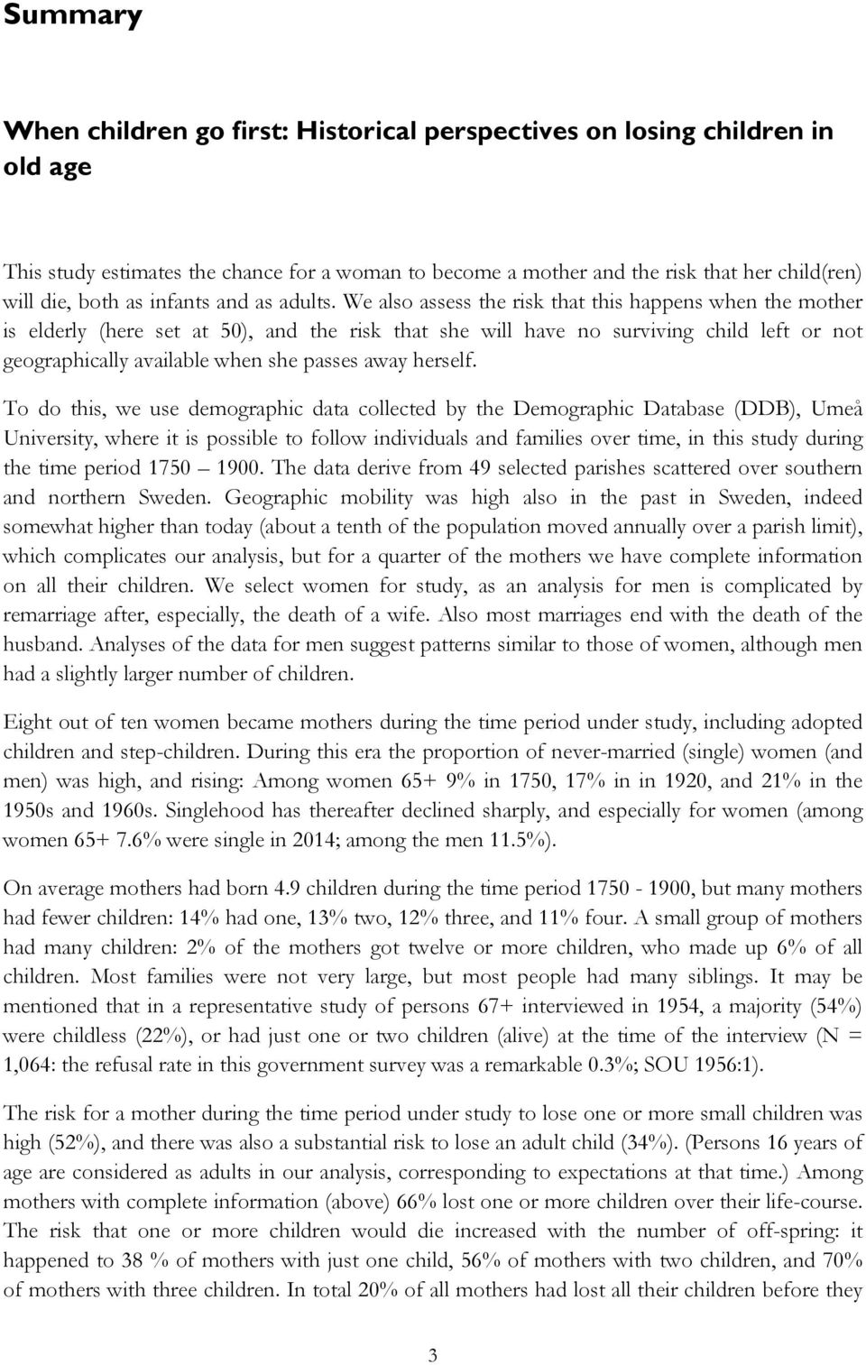 We also assess the risk that this happens when the mother is elderly (here set at 50), and the risk that she will have no surviving child left or not geographically available when she passes away