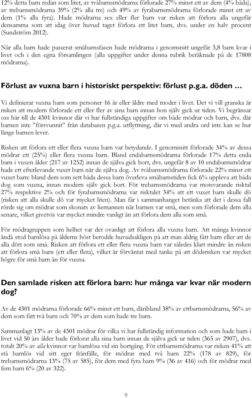 När alla barn hade passerat småbarnsfasen hade mödrarna i genomsnitt ungefär 3,8 barn kvar i livet och i den egna församlingen (alla uppgifter under denna rubrik beräknade på de 17808 mödrarna).