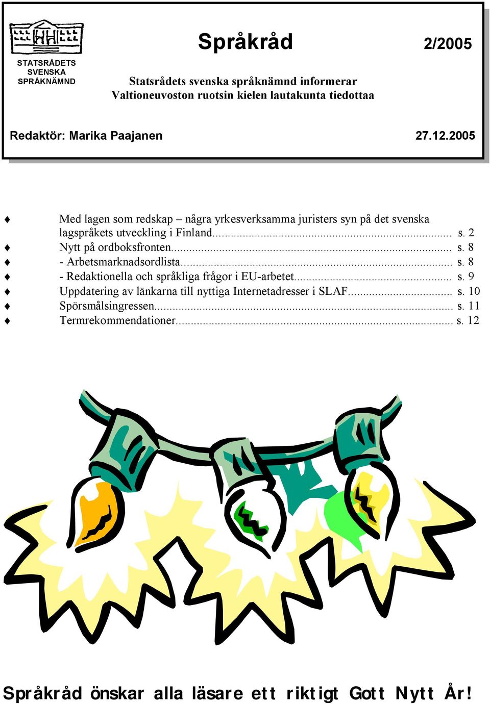 .. s. 8 - Arbetsmarknadsordlista... s. 8 - Redaktionella och språkliga frågor i EU-arbetet... s. 9 Uppdatering av länkarna till nyttiga Internetadresser i SLAF.