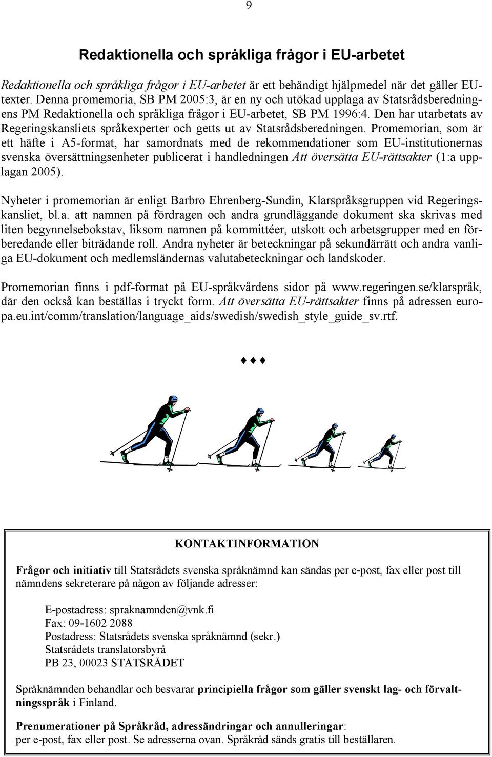 Den har utarbetats av Regeringskansliets språkexperter och getts ut av Statsrådsberedningen.