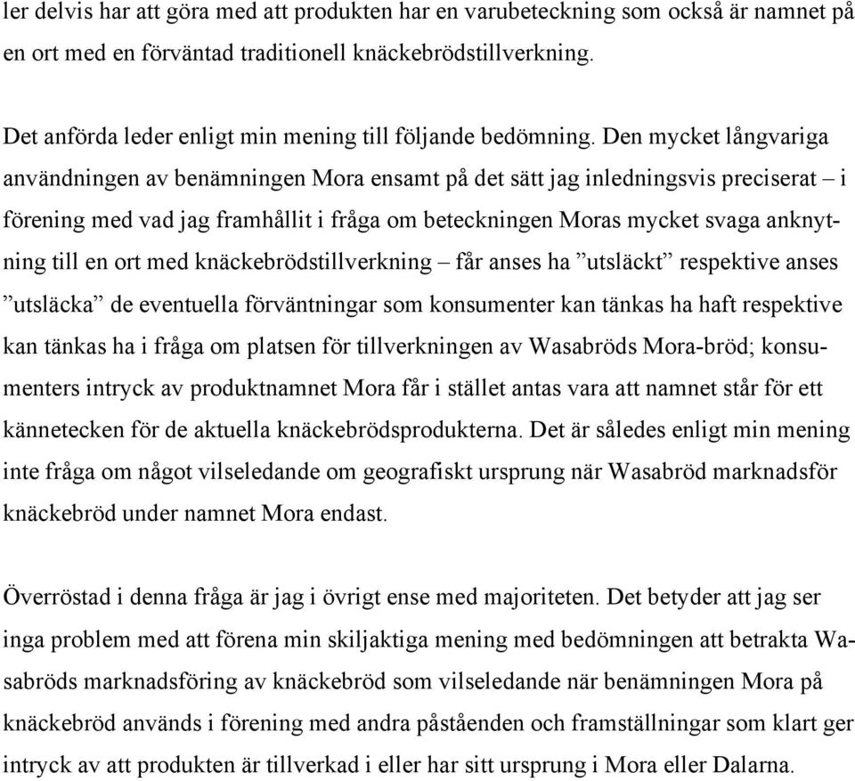 Den mycket långvariga användningen av benämningen Mora ensamt på det sätt jag inledningsvis preciserat i förening med vad jag framhållit i fråga om beteckningen Moras mycket svaga anknytning till en