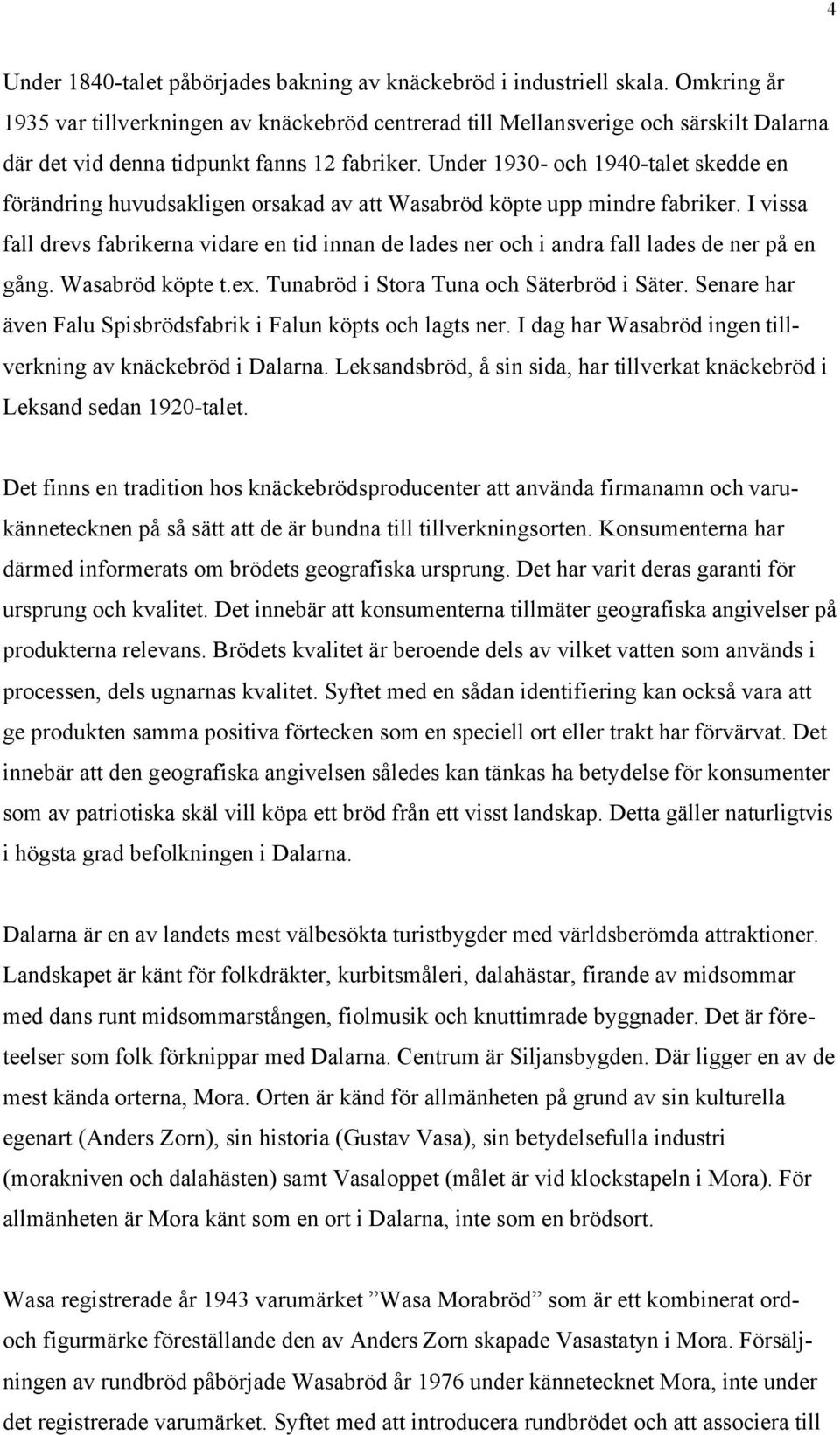 Under 1930- och 1940-talet skedde en förändring huvudsakligen orsakad av att Wasabröd köpte upp mindre fabriker.