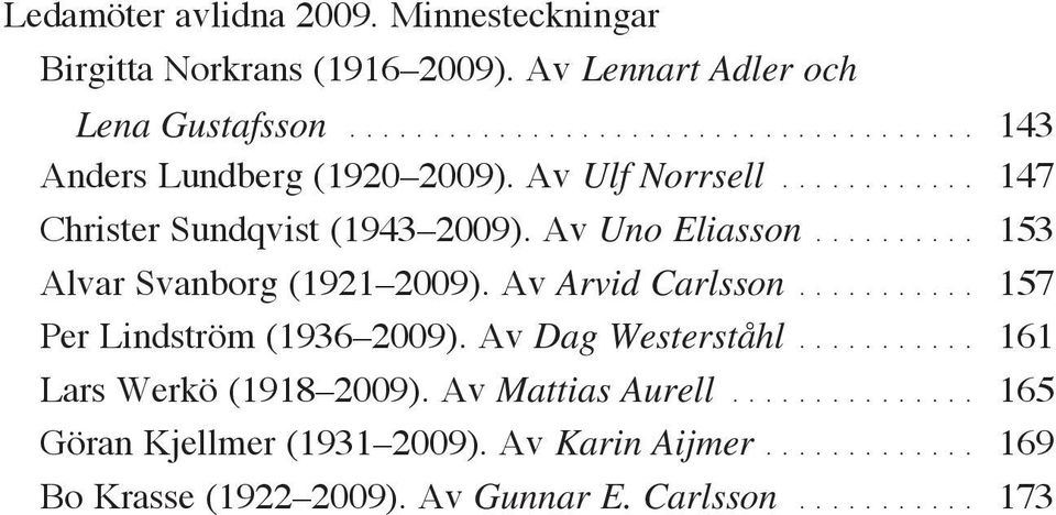 .......... 157 Per Lindström (1936 2009). Av Dag Westerståhl........... 161 Lars Werkö (1918 2009). Av Mattias Aurell.