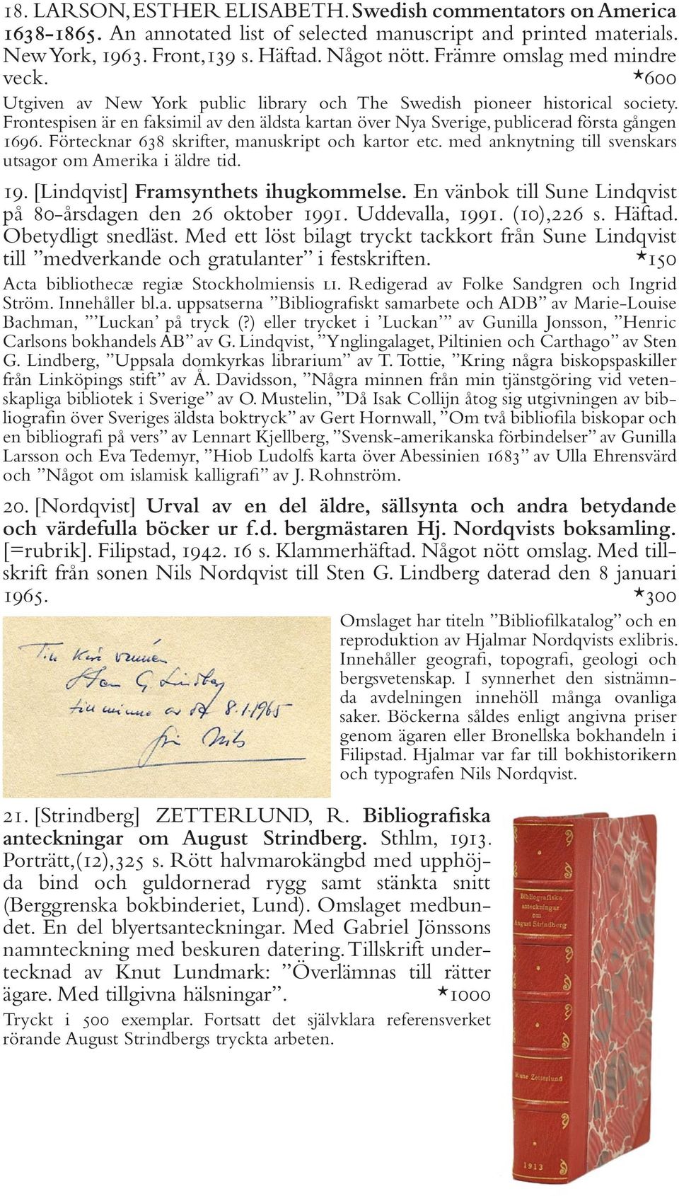 Frontespisen är en faksimil av den äldsta kartan över Nya Sverige, publicerad första gången 1696. Förtecknar 638 skrifter, manuskript och kartor etc.