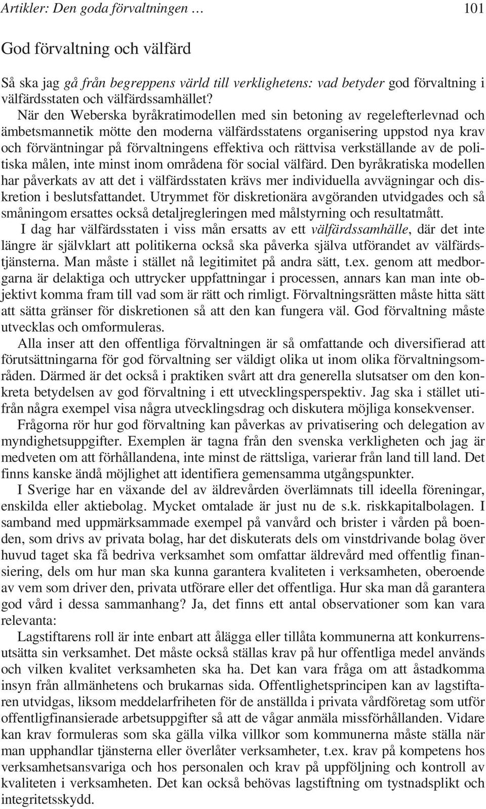 effektiva och rättvisa verkställande av de politiska målen, inte minst inom områdena för social välfärd.