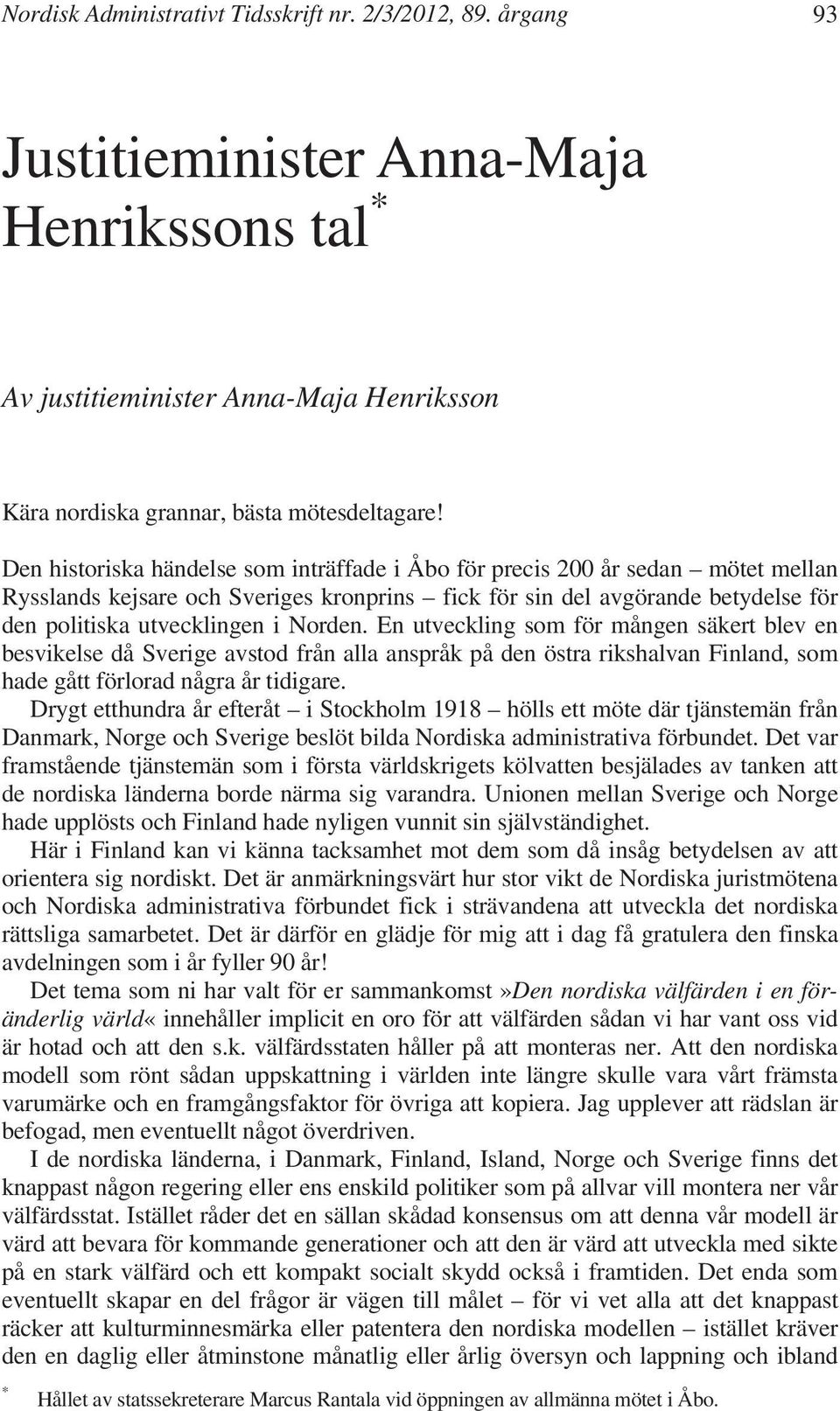 En utveckling som för mången säkert blev en besvikelse då Sverige avstod från alla anspråk på den östra rikshalvan Finland, som hade gått förlorad några år tidigare.