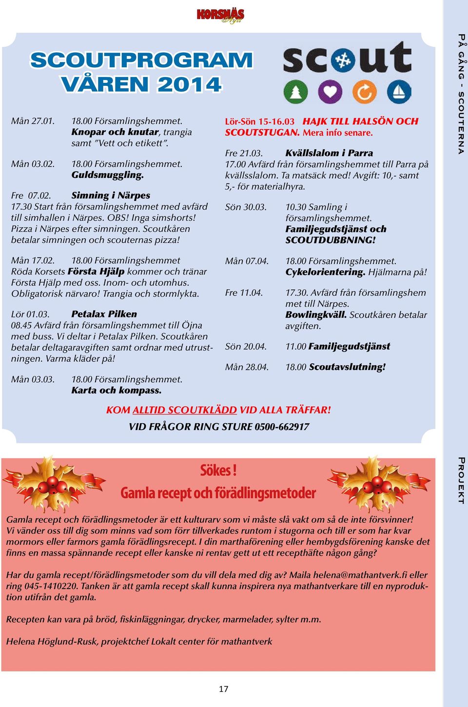 00 Församlingshemmet Röda Korsets Första Hjälp kommer och tränar Första Hjälp med oss. Inom- och utomhus. Obligatorisk närvaro! Trangia och stormlykta. Lör 01.03. Petalax Pilken 08.