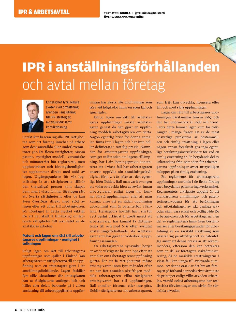 I praktiken baserar sig alla IPR-rättigheter som ett företag innehar på arbete som dess anställda eller underleverantörer gör.